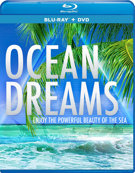 ����� �����: ����������� �������� ���� / Ocean Dreams: Enjoy the Powerful Beauty of the Sea (2013) BDRip 720p, 1080p, BD-Remux